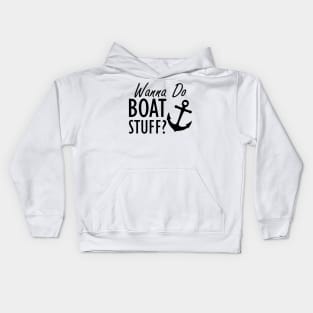 Boat - Wanna do boat stuff? Kids Hoodie